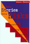 Telling Stories/Taking Risks: Journalism Writing at the Century's Edge